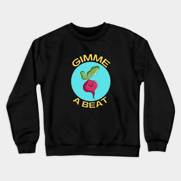 Gimme A Beet | Beetroot Pun Crewneck Sweatshirt by Allthingspunny